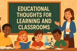 Educational Thoughts for Learning and Classrooms