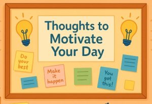 40 Inspirational Thoughts to Motivate Your Day
